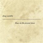 DOUG WAMBLE Blues In The Present Tense album cover