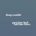 DOUG WAMBLE Part Time Luck, Full Time Blues album cover