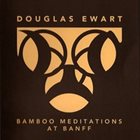 DOUGLAS EWART Bamboo Meditations at Banff album cover