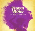 DOWN TO THE BONE Main Ingredients album cover