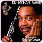 DR. MICHAEL WHITE (CLARINET) A Song for George Lewis album cover