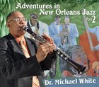DR. MICHAEL WHITE (CLARINET) Adventures In New Orleans Jazz Part 2 album cover