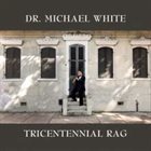 DR. MICHAEL WHITE (CLARINET) Tricentennial Rag album cover