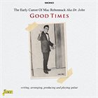DR. JOHN Good Times - The Early Career Of Mac Rebennack AKA Dr John - Writing, Arranging, Producing And Playing Guitar album cover