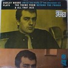 DUDLEY MOORE Plays The Theme From Beyond The Fringe & All That Jazz album cover