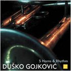 DUSKO GOYKOVICH 5 Horns & Rhythm album cover