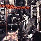 DUSKO GOYKOVICH Bebop City album cover
