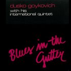 DUSKO GOYKOVICH Blues In The Gutter album cover