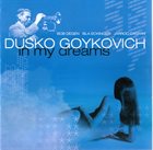 DUSKO GOYKOVICH In My Dreams album cover