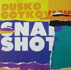 DUSKO GOYKOVICH Snap Shot album cover