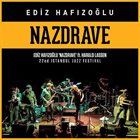 EDIZ HAFIZOĞLU Nazdrave ft. Harald Lassen ”Live at 22nd Istanbul Jazz Festival” album cover