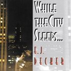 E. J. DECKER While the City Sleeps... album cover