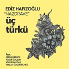 EDIZ HAFIZOĞLU “Nazdrave” Üç Türkü album cover