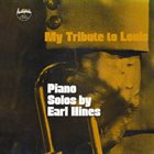 EARL HINES My Tribute To Louis: Piano Solos By Earl Hines album cover