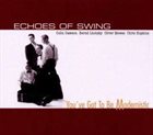 ECHOES OF SWING You've Got To Be Modernistic album cover