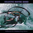 ECLECTIC MAYBE BAND Reflection In A Moebius Ring Mirror album cover