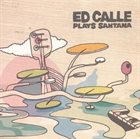 ED CALLE Plays Santana album cover