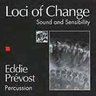 EDDIE PRÉVOST Loci Of Change (Sound And Sensibility) album cover