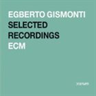 EGBERTO GISMONTI Selected Recordings album cover