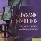 ELIO VILLAFRANCA Elio Villafranca & Charles Flores ‎: Dynamic Resolution album cover