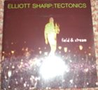 ELLIOTT SHARP Elliott Sharp: Tectonics ‎– Field & Stream album cover