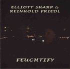 ELLIOTT SHARP Feuchtify (with Reinhold Friedl) album cover