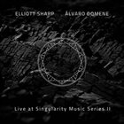 ELLIOTT SHARP Elliott Sharp & Álvaro Domene : Live at Singularity Music Series II album cover