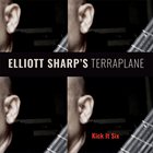 ELLIOTT SHARP Elliott Sharp's Terraplane : Kick It Six album cover
