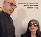 ELLIOTT SHARP Hélène Breschand & Elliott Sharp : Chansons du Crépuscule album cover