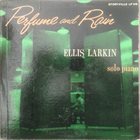 ELLIS LARKINS Perfume And Rain: Solo Piano album cover