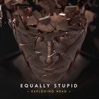 EQUALLY STUPID Exploding Head album cover