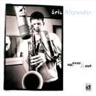 ERIC ALEXANDER Up, Over & Out album cover