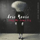 ERIC REVIS Sing Me Some Cry album cover