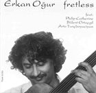 ERKAN OGUR Erkan Oğur Feat. Philip Catherine, Bülent Ortaçgil, Arto Tunçboyaciyan : Fretless album cover