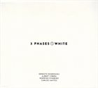 ERNESTO RODRIGUES Ernesto Rodrigues / Albert Cirera / Rodrigo Pinheiro / Carlos Santos : 3 Phases (I) White album cover