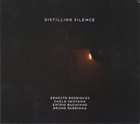 ERNESTO RODRIGUES Ernesto Rodrigues / Carla Santana / Emedio Buchinho / Bruno Parrinha : Distilling Silence album cover