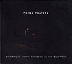 ERNESTO RODRIGUES Ernesto  Rodrigues / Luis Senra / Gianna De Toni / Luis Couto / Biagio Verdolini : Prima Pratica album cover
