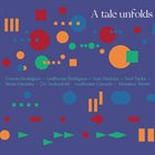 ERNESTO RODRIGUES Rodrigues, Rodrigues, Madeira, Taylor, Parrinha, Taubenfeld, Carmelo & Trinité : A Tale Unfolds album cover