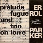ERROL PARKER (RALPH SCHÉCROUN) Prelude fugue and trio on Lorre album cover