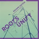 ESCAPE HATCH Escape Hatch, featuring Julian Argüelles : Roots Of Unity album cover