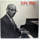 EUBIE BLAKE Rags To Classics album cover