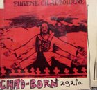 EUGENE CHADBOURNE Chad-Born Again album cover
