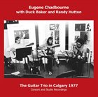 EUGENE CHADBOURNE Eugene  Chadbourne / Duck Baker / Randy Hutton : The Guitar Trio In Calgary 1977 album cover