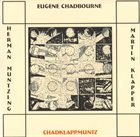 EUGENE CHADBOURNE Eugene Chadbourne, Martin Klapper, Herman Müntzing ‎: Chadklappmuntz album cover