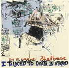 EUGENE CHADBOURNE I Talked To Death In Stereo album cover