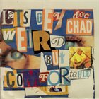 EUGENE CHADBOURNE Lets Get Weird But Comfortable album cover