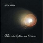 EUGENE MASLOV Where the Light Comes from album cover