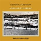 EVAN PARKER Evan Parker And Dissonanzen : Linger Like Joy In Memory album cover