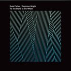 EVAN PARKER Evan Parker & Seymour Wright : Tie The Stone To The Wheel album cover