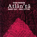 EVAN PARKER Evan Parker / Barry Guy / Paul Lytton – Atlanta album cover